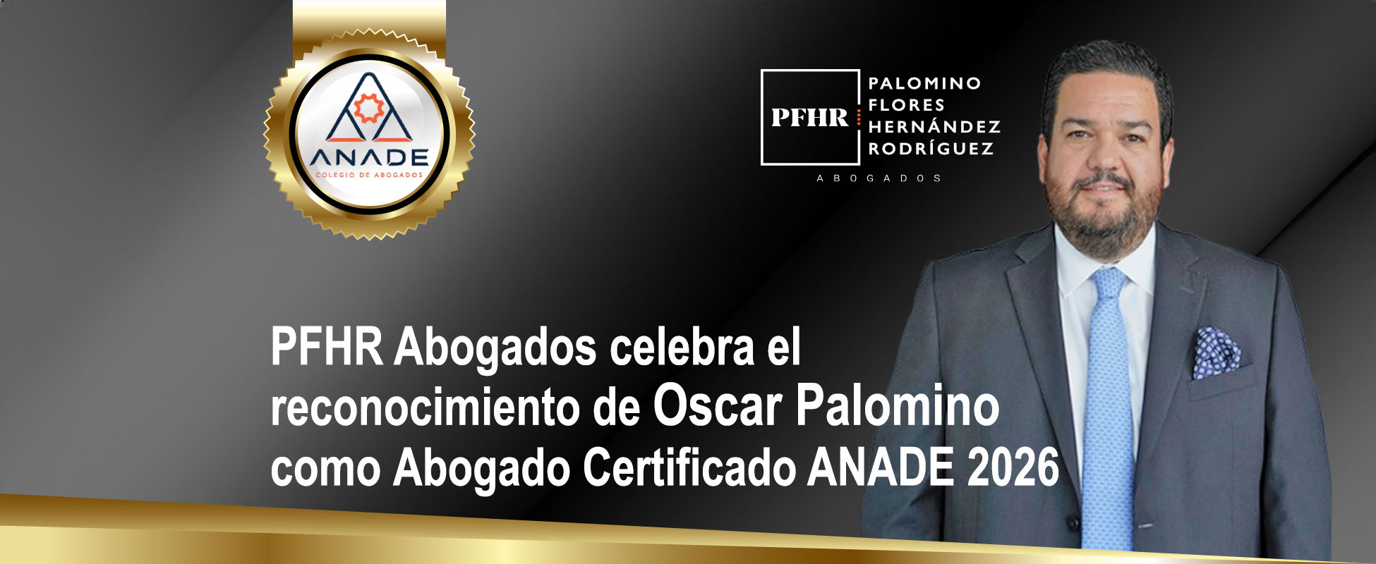 PFHR Abogados celebra el reconocimiento de Oscar Palomino como Abogado Certificado ANADE 2026